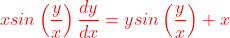 {\color{Red} xsin\left ( \frac{y}{x} \right )\frac{dy}{dx}=ysin\left ( \frac{y}{x} \right )+x}